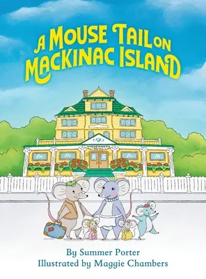 O coadă de șoarece pe insula Mackinac: Aventura pe insulă a unei familii de șoareci în nordul statului Michigan - A Mouse Tail on Mackinac Island: A Mouse Family's Island Adventure In Northern Michigan