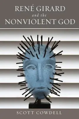 Ren Girard și Dumnezeul non-violent - Ren Girard and the Nonviolent God