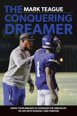 The Conquering Dreamer: Folosindu-ți visele pentru a învinge obstacolele vieții cu pasiune și scop - The Conquering Dreamer: Using Your Dreams to Conquer the Obstacles of Life With Passion and Purpose