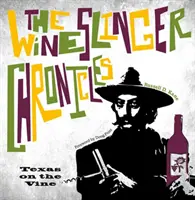 Cronicile Wineslinger: Texas on the Vine - The Wineslinger Chronicles: Texas on the Vine