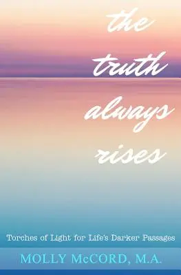 Adevărul răsare întotdeauna: Torțe de lumină pentru pasajele mai întunecate ale vieții - The Truth Always Rises: Torches of Light for Life's Darker Passages