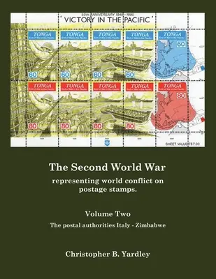 Al Doilea Război Mondial Volumul doi: Reprezentarea conflictului mondial pe timbre poștale. - The Second World War Volume Two: Representing World Conflict on Postage Stamps.