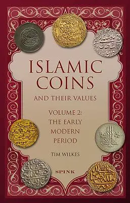 Monedele islamice și valoarea lor: Volumul 2 - Perioada modernă timpurie - Islamic Coins and Their Values: Volume 2 - The Early Modern Period