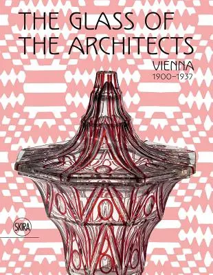 Sticla arhitecților: Viena 1900-1937 - The Glass of the Architects: Vienna 1900-1937