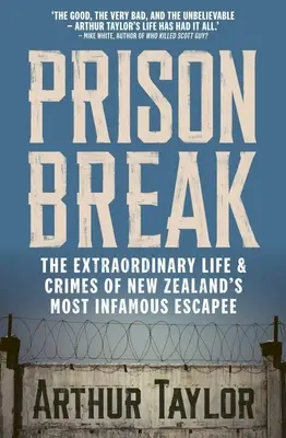 Prison Break: Viața extraordinară și crimele celui mai faimos evadat din Noua Zeelandă: The Extraordinary Life and Crimes of New Zealand's Most Infamous Escapee - Prison Break: The Extraordinary Life and Crimes of New Zealand's Most Infamous Escapee