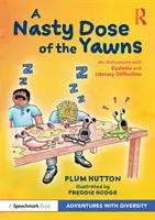 A Nasty Dose of the Yawns: O aventură cu dislexia și dificultățile de alfabetizare - A Nasty Dose of the Yawns: An Adventure with Dyslexia and Literacy Difficulties
