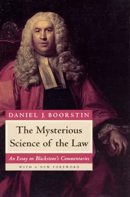 Știința misterioasă a legii: Un eseu despre comentariile lui Blackstone - The Mysterious Science of the Law: An Essay on Blackstone's Commentaries