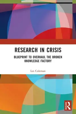 Cercetarea în criză: Plan de revizuire a fabricii de cunoștințe defecte - Research in Crisis: Blueprint to Overhaul the Broken Knowledge Factory