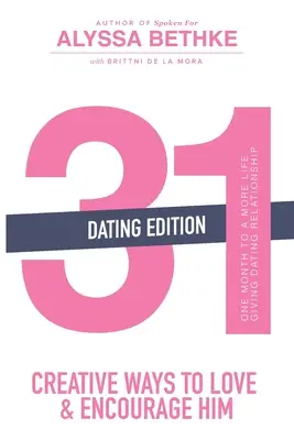 31 de moduri creative de a-l iubi și încuraja (Ediția Dating): O lună către o relație mai dătătoare de viață (31 Day Challenge) - 31 Creative Ways to Love and Encourage Him (Dating Edition): One Month To a More Life Giving Relationship (31 Day Challenge)