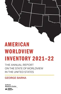 Inventarul american al viziunii asupra lumii 2021-22: Raportul anual privind starea viziunii asupra lumii în Statele Unite - American Worldview Inventory 2021-22: The Annual Report on the State of Worldview in the United States