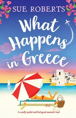 Ce se întâmplă în Grecia: O lectură de vară complet veselă și plăcută - What Happens in Greece: A totally joyful and feel-good summer read