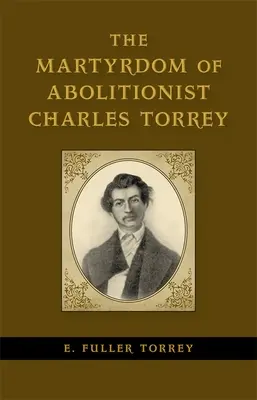 Martiriul aboliționistului Charles Torrey (The Martyrdom of Abolitionist Charles Torrey) - The Martyrdom of Abolitionist Charles Torrey