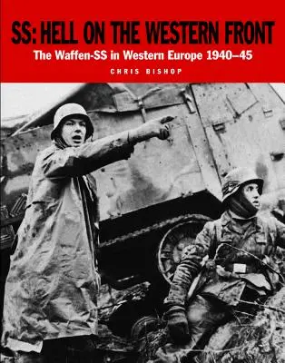 Ss: Iadul pe frontul de vest: Waffen-SS în Europa de Vest 1940-45 - Ss: Hell on the Western Front: The Waffen-SS in Western Europe 1940-45