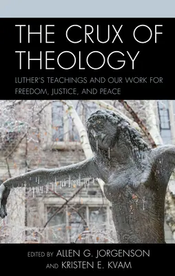 Miezul teologiei: Învățăturile lui Luther și munca noastră pentru libertate, justiție și pace - The Crux of Theology: Luther's Teachings and Our Work for Freedom, Justice, and Peace