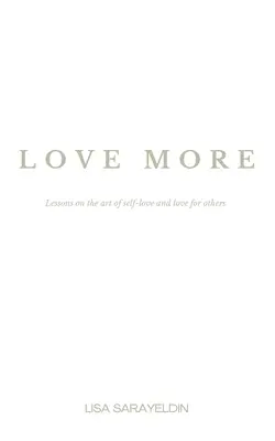 Iubește mai mult: Lecții despre arta iubirii de sine și a iubirii pentru ceilalți (Lessons on the Art of Self-Love and Love for Others) - Love More: Lessons on the Art of Self-Love and Love for Others
