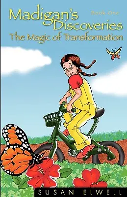 Descoperirile lui Madigan: Cartea întâi - Magia transformării - Madigan's Discoveries: Book One - The Magic of Transformation