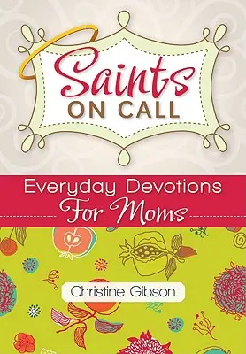Saints on Call: Devoțiuni zilnice pentru mame - Saints on Call: Everday Devotions for Moms