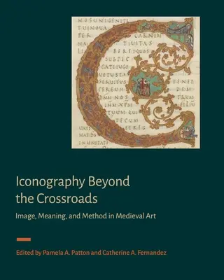Iconography Beyond the Crossroads: Imagine, sens și metodă în arta medievală - Iconography Beyond the Crossroads: Image, Meaning, and Method in Medieval Art