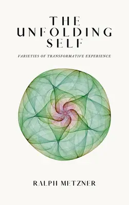 Sinele în desfășurare: Varietăți ale experienței transformative (The Unfolding Self: Varieties of Transformative Experience) - The Unfolding Self: Varieties of Transformative Experience