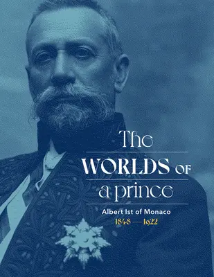 Albert I de Monaco: Lumile unui prinț - Albert Ist of Monaco: The Worlds of a Prince