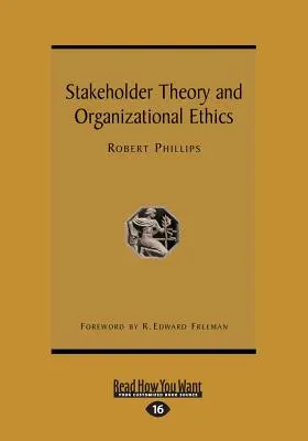 Teoria părților interesate și etica organizațională (Large Print 16pt) - Stakeholder Theory and Organizational Ethics (Large Print 16pt)