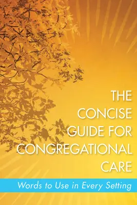 Ghidul concis pentru îngrijirea congregațională: Cuvinte de folosit în orice context - The Concise Guide for Congregational Care: Words to Use in Every Setting