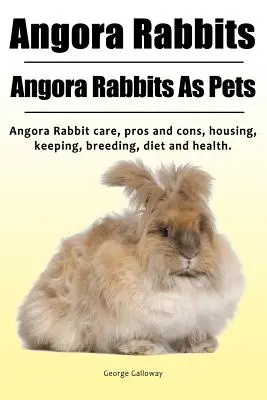 Angora Rabbit. Iepurii Angora ca animale de companie. Îngrijirea iepurelui Angora, argumente pro și contra, adăpostire, întreținere, reproducere, dietă și sănătate. - Angora Rabbit. Angora Rabbits As Pets. Angora Rabbit care, pros and cons, housing, keeping, breeding, diet and health.