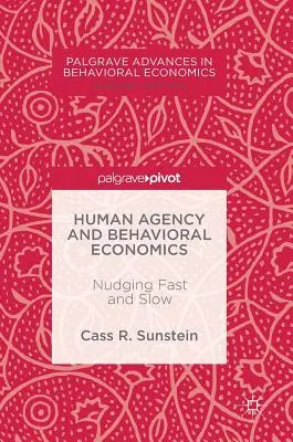 Agenția umană și economia comportamentală: Nudging rapid și lent - Human Agency and Behavioral Economics: Nudging Fast and Slow