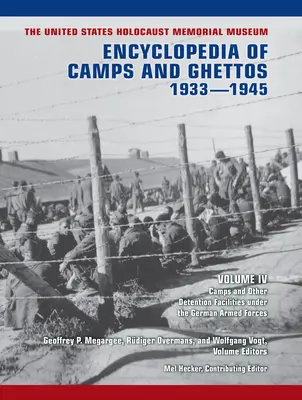 Muzeul Memorial al Holocaustului din Statele Unite Enciclopedia lagărelor și ghetourilor, 1933-1945, Volumul IV: Lagăre și alte facilități de detenție sub Ge - The United States Holocaust Memorial Museum Encyclopedia of Camps and Ghettos, 1933-1945, Volume IV: Camps and Other Detention Facilities Under the Ge