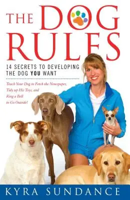 Regulile câinelui: 14 secrete pentru a dezvolta câinele pe care ți-l dorești - The Dog Rules: 14 Secrets to Developing the Dog You Want