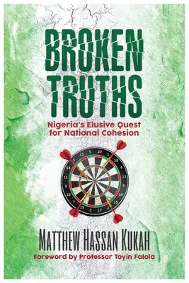 Adevăruri rupte: Nigeria's Elusive Quest for National Cohesion - Broken Truths: Nigeria's Elusive Quest for National Cohesion