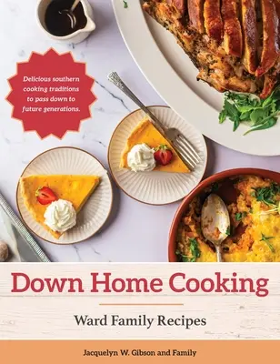 Down Home Cooking: Rețete de familie Ward - Down Home Cooking: Ward Family Recipes