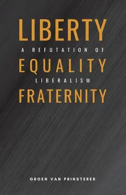 Libertate, Egalitate, Fraternitate: O refutare a liberalismului - Liberty, Equality, Fraternity: A Refutation of Liberalism