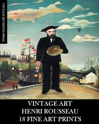 Artă de epocă: Henri Rousseau: 18 printuri de artă plastică - Vintage Art: Henri Rousseau: 18 Fine Fine Art Prints