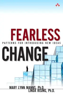 Schimbarea fără frică - Modele de introducere a ideilor noi (broșură) - Fearless Change - Patterns for Introducing New Ideas (paperback)