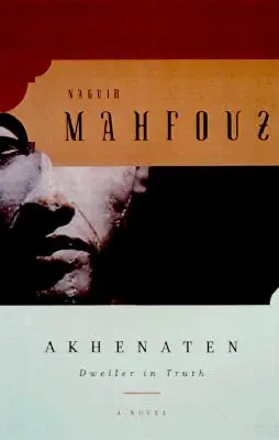 Akhenaton: Locuitor în adevăr: un roman - Akhenaten: Dweller in Truth a Novel