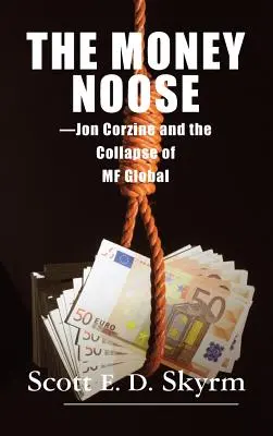 The Money Noose: Jon Corzine și prăbușirea MF Global - The Money Noose: Jon Corzine and the Collapse of MF Global