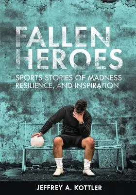 Eroi căzuți: Povești sportive de nebunie, reziliență și inspirație - Fallen Heroes: Sports Stories of Madness, Resilience, and Inspiration