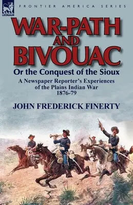 Calea războiului și bivuac sau cucerirea siouxilor: Experiențele unui reporter de ziar în războiul indian din câmpiile 1876-79 - War-Path and Bivouac or the Conquest of the Sioux: A Newspaper Reporter's Experiences of the Plains Indian War 1876-79