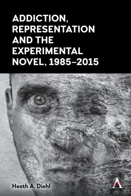 Dependența, reprezentarea și romanul experimental, 1985-2015 - Addiction, Representation and the Experimental Novel, 1985-2015
