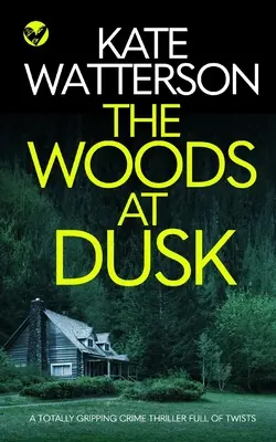 THE WOODS AT DUSK un thriller polițist complet captivant și plin de răsturnări de situație - THE WOODS AT DUSK a totally gripping crime thriller full of twists