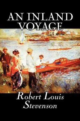 An Inland Voyage de Robert Louis Stevenson, Ficțiune, Clasici, Acțiune și aventură - An Inland Voyage by Robert Louis Stevenson, Fiction, Classics, Action & Adventure
