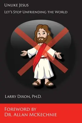 Spre deosebire de Iisus: Haideți să nu mai ne mai împrietenim cu lumea - Unlike Jesus: Let's Stop Unfriending the World