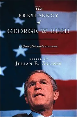 Președinția lui George W. Bush: O primă evaluare istorică - The Presidency of George W. Bush: A First Historical Assessment