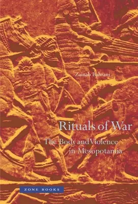Ritualuri de război: corpul și violența în Mesopotamia - Rituals of War: The Body and Violence in Mesopotamia