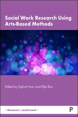 Cercetarea în domeniul asistenței sociale utilizând metode bazate pe artă - Social Work Research Using Arts-Based Methods