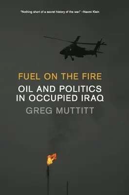 Fuel on the Fire: Petrol și politică în Irakul ocupat - Fuel on the Fire: Oil and Politics in Occupied Iraq
