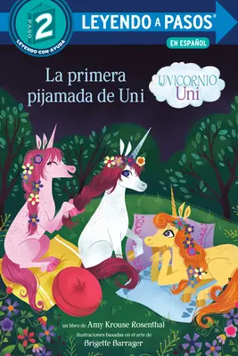 La Primera Pijamada de Uni (Unicornio Uni) (Uni the Unicorn Uni's First Sleepover Spanish Edition) - La Primera Pijamada de Uni (Unicornio Uni)(Uni the Unicorn Uni's First Sleepover Spanish Edition)