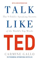 Talk Like TED - Cele 9 secrete de vorbire în public ale celor mai bune minți din lume - Talk Like TED - The 9 Public Speaking Secrets of the World's Top Minds