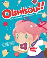 Oishisou!! Cea mai bună carte de deserturi Anime - Oishisou!! The Ultimate Anime Dessert Book